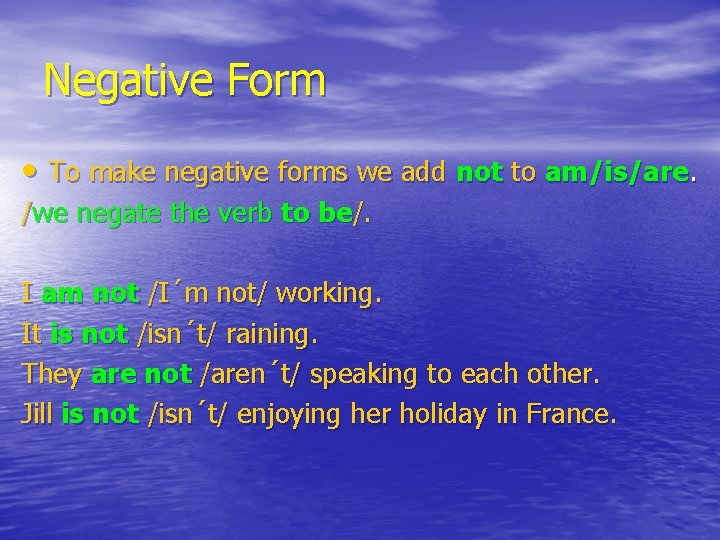 Negative Form • To make negative forms we add not to am/is/are. /we negate
