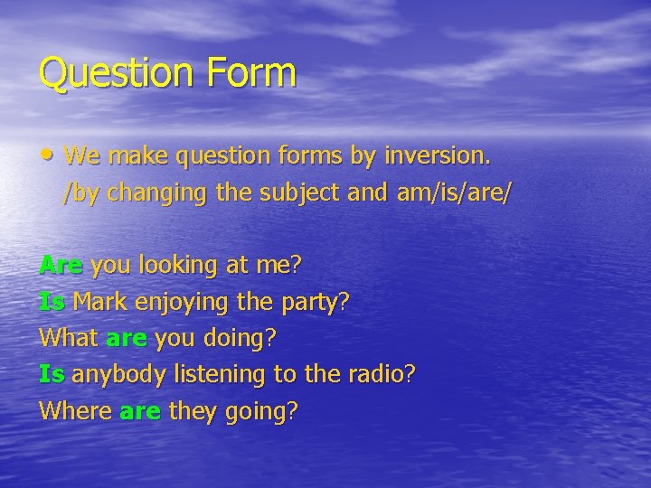 Question Form • We make question forms by inversion. /by changing the subject and