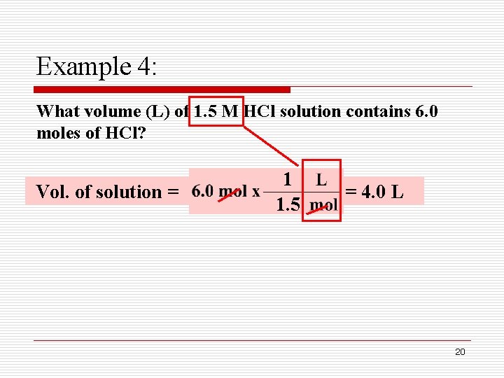 Example 4: What volume (L) of 1. 5 M HCl solution contains 6. 0