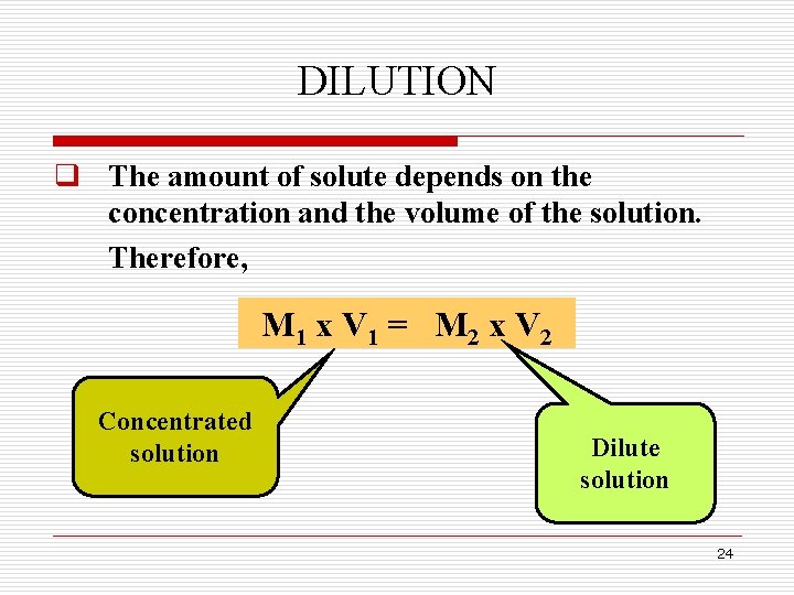 DILUTION q The amount of solute depends on the concentration and the volume of