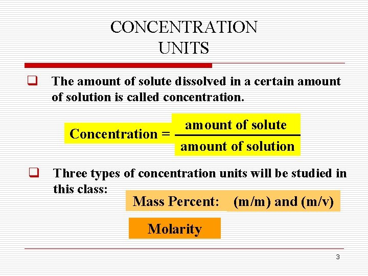 CONCENTRATION UNITS q The amount of solute dissolved in a certain amount of solution