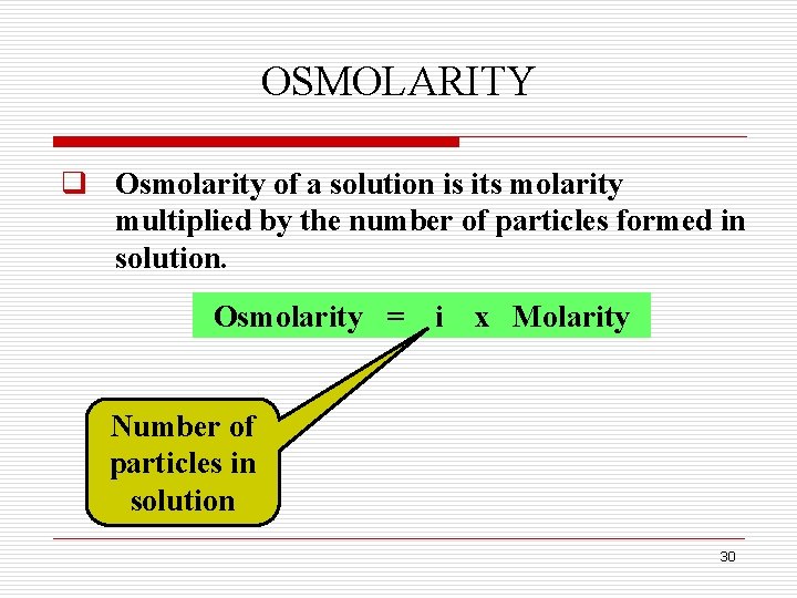 OSMOLARITY q Osmolarity of a solution is its molarity multiplied by the number of
