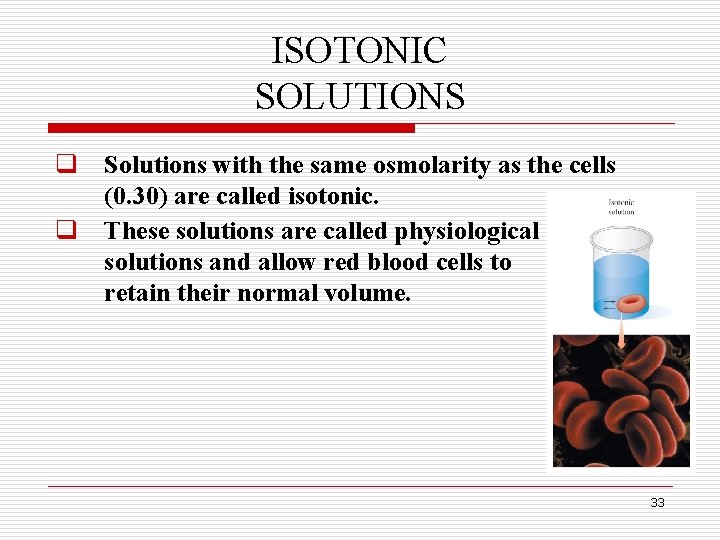ISOTONIC SOLUTIONS q Solutions with the same osmolarity as the cells (0. 30) are
