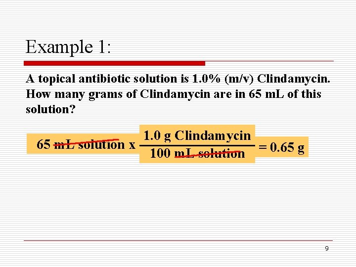 Example 1: A topical antibiotic solution is 1. 0% (m/v) Clindamycin. How many grams