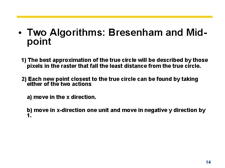  • Two Algorithms: Bresenham and Midpoint 1) The best approximation of the true