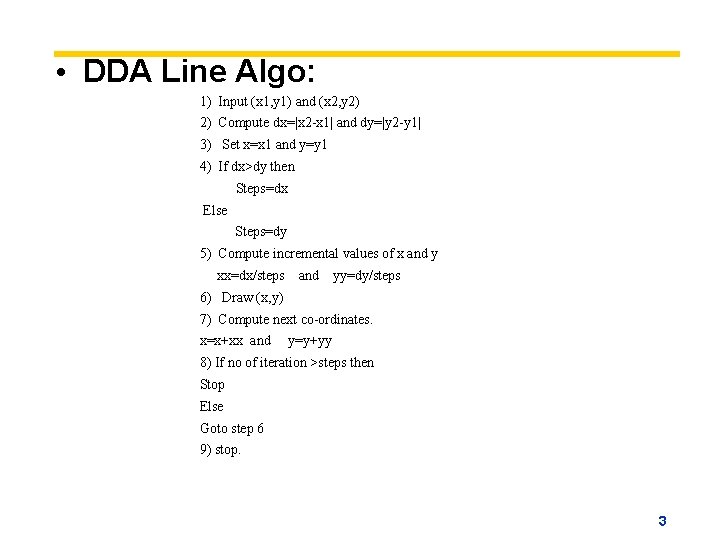  • DDA Line Algo: 1) Input (x 1, y 1) and (x 2,