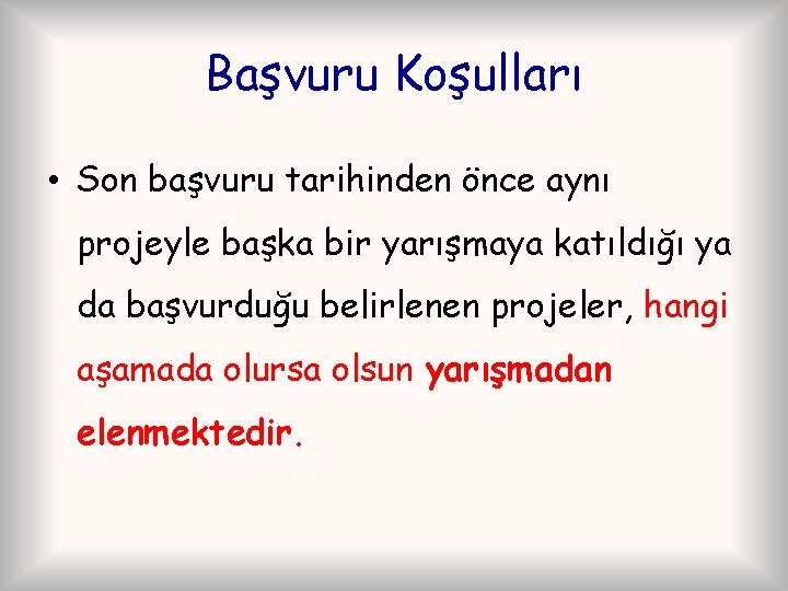 Başvuru Koşulları • Son başvuru tarihinden önce aynı projeyle başka bir yarışmaya katıldığı ya