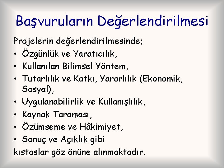 Başvuruların Değerlendirilmesi Projelerin değerlendirilmesinde; • Özgünlük ve Yaratıcılık, • Kullanılan Bilimsel Yöntem, • Tutarlılık