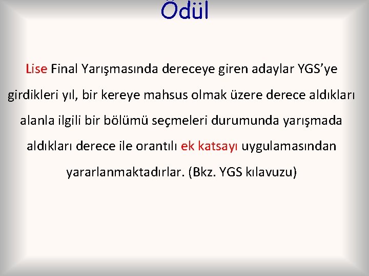 Ödül Lise Final Yarışmasında dereceye giren adaylar YGS’ye girdikleri yıl, bir kereye mahsus olmak