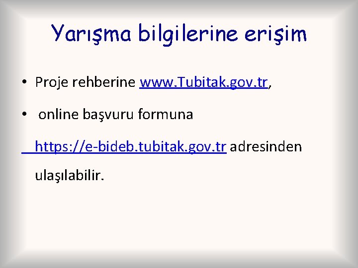 Yarışma bilgilerine erişim • Proje rehberine www. Tubitak. gov. tr, • online başvuru formuna