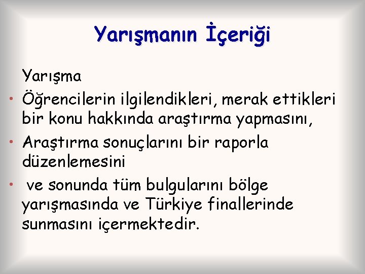 Yarışmanın İçeriği Yarışma • Öğrencilerin ilgilendikleri, merak ettikleri bir konu hakkında araştırma yapmasını, •