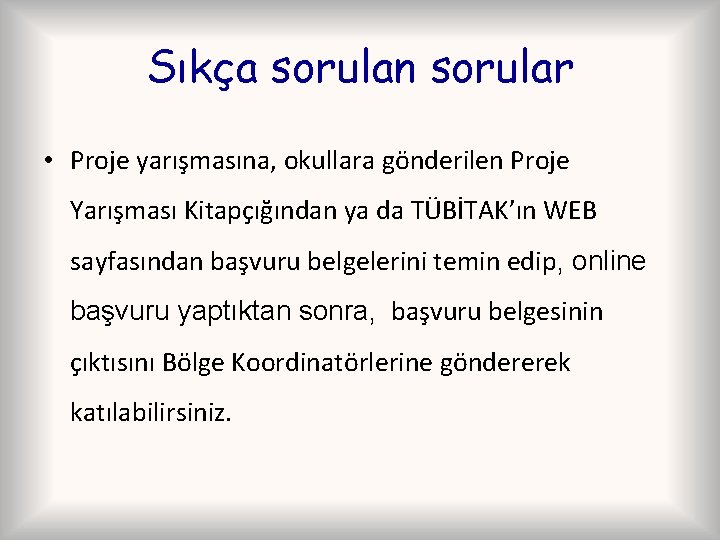 Sıkça sorulan sorular • Proje yarışmasına, okullara gönderilen Proje Yarışması Kitapçığından ya da TÜBİTAK’ın