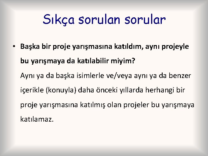 Sıkça sorulan sorular • Başka bir proje yarışmasına katıldım, aynı projeyle bu yarışmaya da