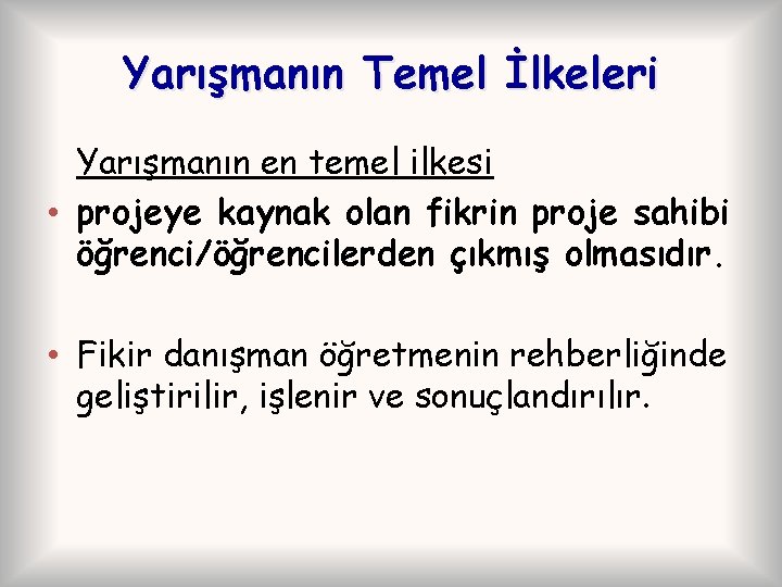 Yarışmanın Temel İlkeleri Yarışmanın en temel ilkesi • projeye kaynak olan fikrin proje sahibi