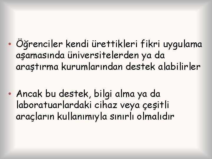  • Öğrenciler kendi ürettikleri fikri uygulama aşamasında üniversitelerden ya da araştırma kurumlarından destek