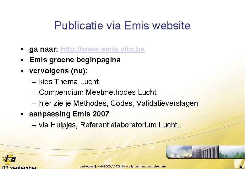 Publicatie via Emis website • ga naar: http: //www. emis. vito. be • Emis