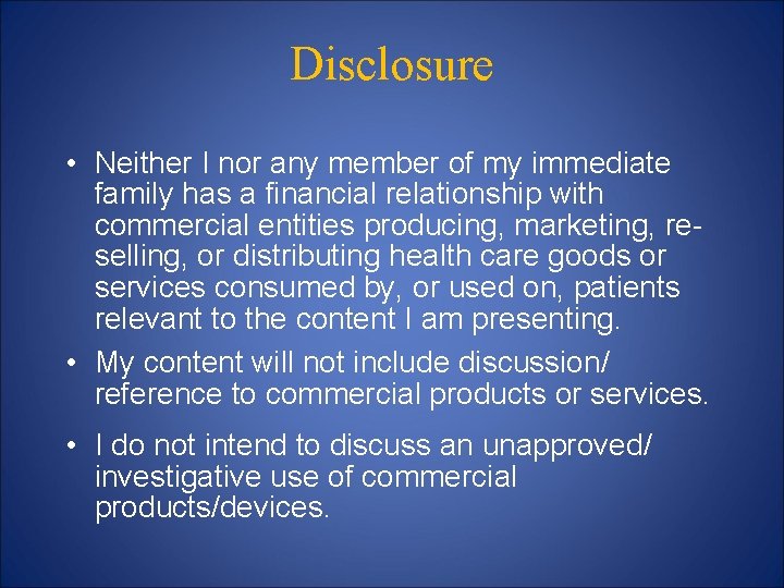 Disclosure • Neither I nor any member of my immediate family has a financial