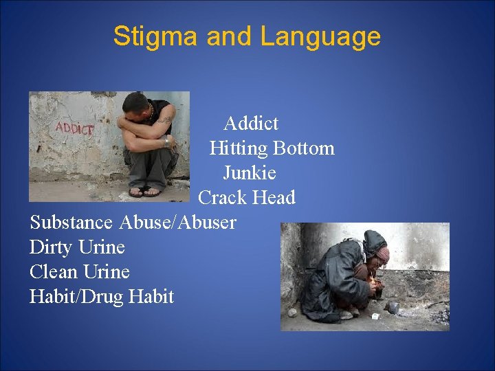 Stigma and Language Addict Hitting Bottom Junkie Crack Head Substance Abuse/Abuser Dirty Urine Clean