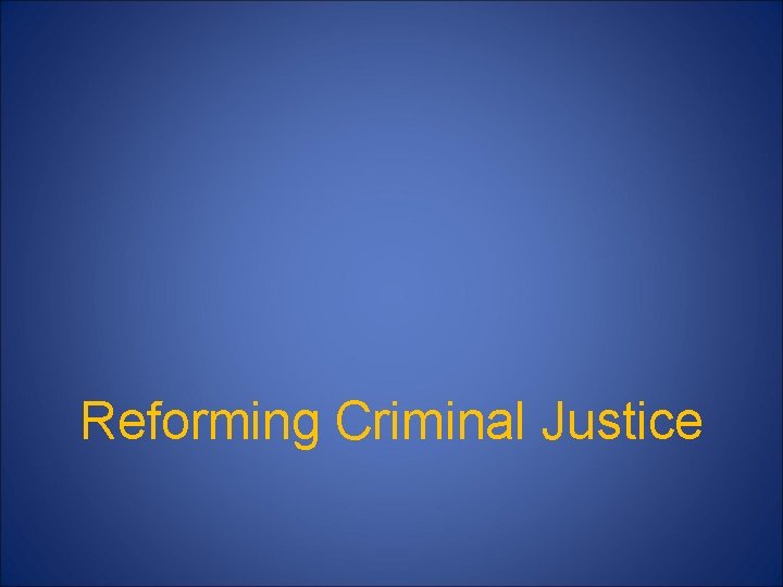 Reforming Criminal Justice 