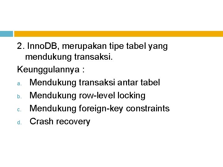 2. Inno. DB, merupakan tipe tabel yang mendukung transaksi. Keunggulannya : a. Mendukung transaksi
