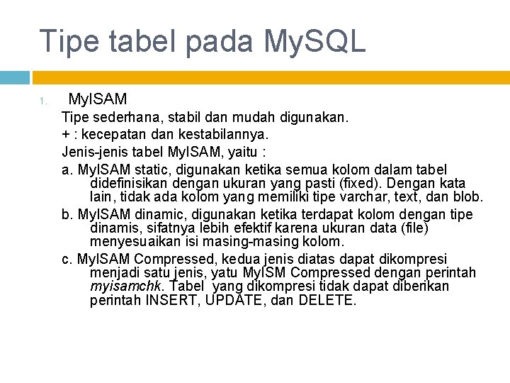 Tipe tabel pada My. SQL 1. My. ISAM Tipe sederhana, stabil dan mudah digunakan.