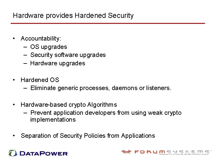 Hardware provides Hardened Security • Accountability: – OS upgrades – Security software upgrades –