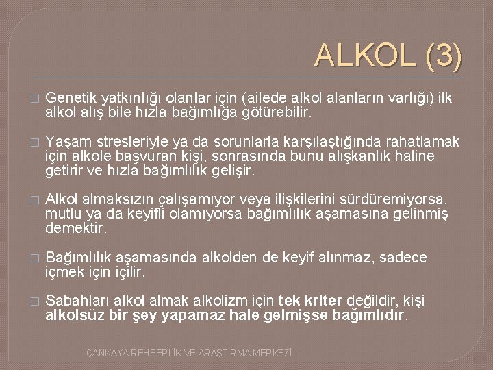 ALKOL (3) � Genetik yatkınlığı olanlar için (ailede alkol alanların varlığı) ilk alkol alış