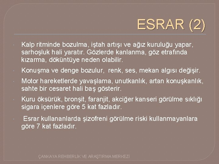 ESRAR (2) Kalp ritminde bozulma, iştah artışı ve ağız kuruluğu yapar, sarhoşluk hali yaratır.