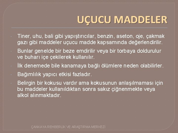 UÇUCU MADDELER Tiner, uhu, bali gibi yapıştırıcılar, benzin, aseton, oje, çakmak gazı gibi maddeler