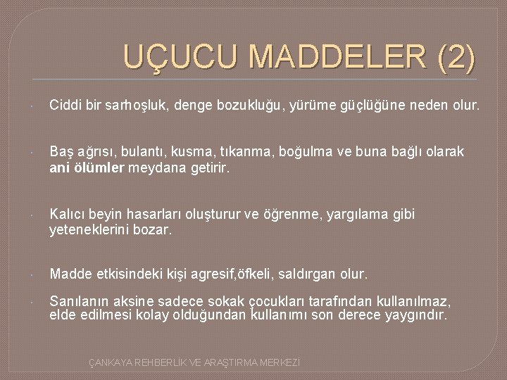 UÇUCU MADDELER (2) Ciddi bir sarhoşluk, denge bozukluğu, yürüme güçlüğüne neden olur. Baş ağrısı,