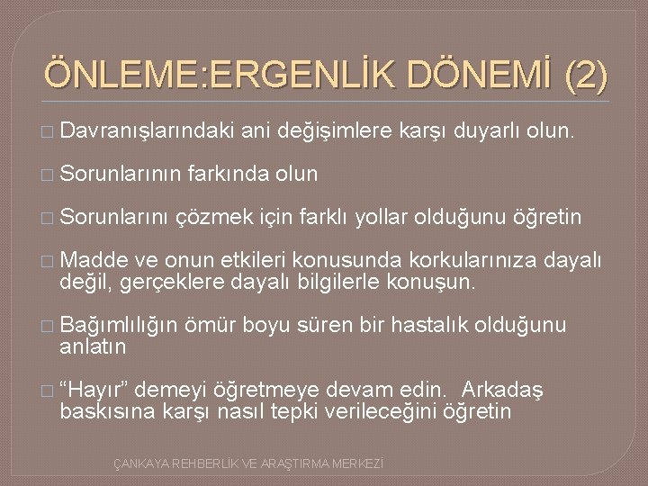 ÖNLEME: ERGENLİK DÖNEMİ (2) � Davranışlarındaki � Sorunlarının � Sorunlarını ani değişimlere karşı duyarlı