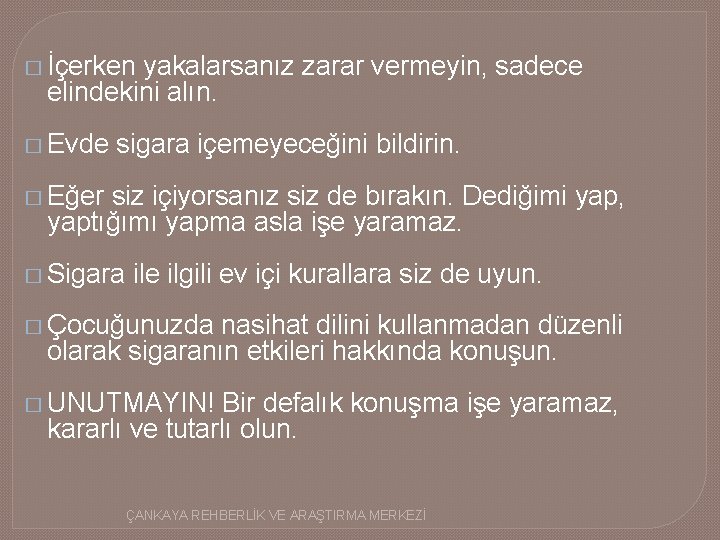 � İçerken yakalarsanız zarar vermeyin, sadece elindekini alın. � Evde sigara içemeyeceğini bildirin. �