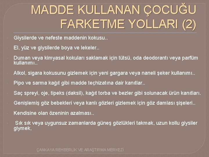 MADDE KULLANAN ÇOCUĞU FARKETME YOLLARI (2) Giysilerde ve nefeste maddenin kokusu. . El, yüz