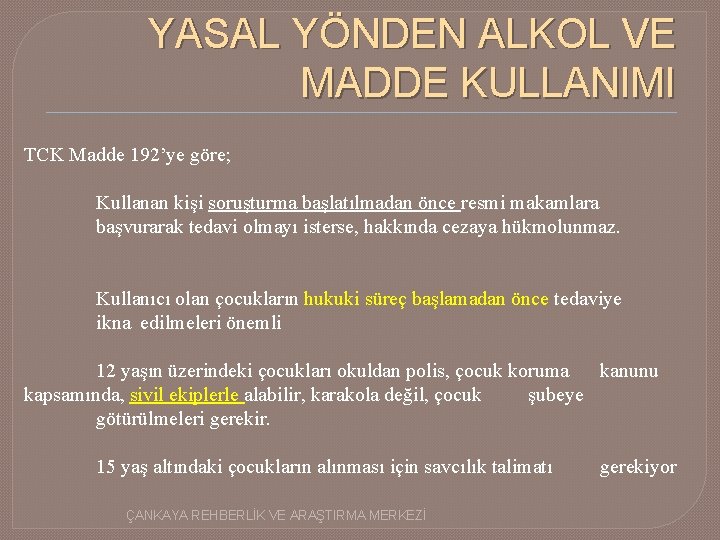 YASAL YÖNDEN ALKOL VE MADDE KULLANIMI TCK Madde 192’ye göre; Kullanan kişi soruşturma başlatılmadan