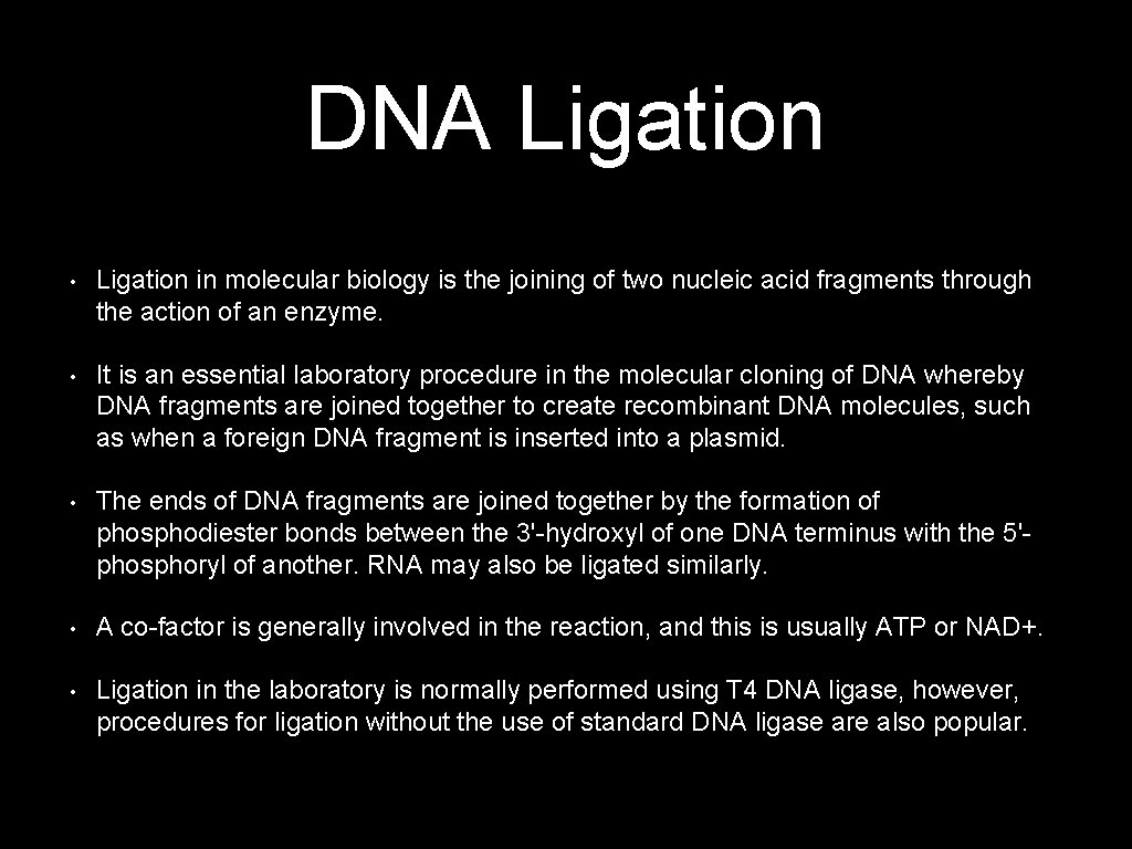 DNA Ligation • Ligation in molecular biology is the joining of two nucleic acid