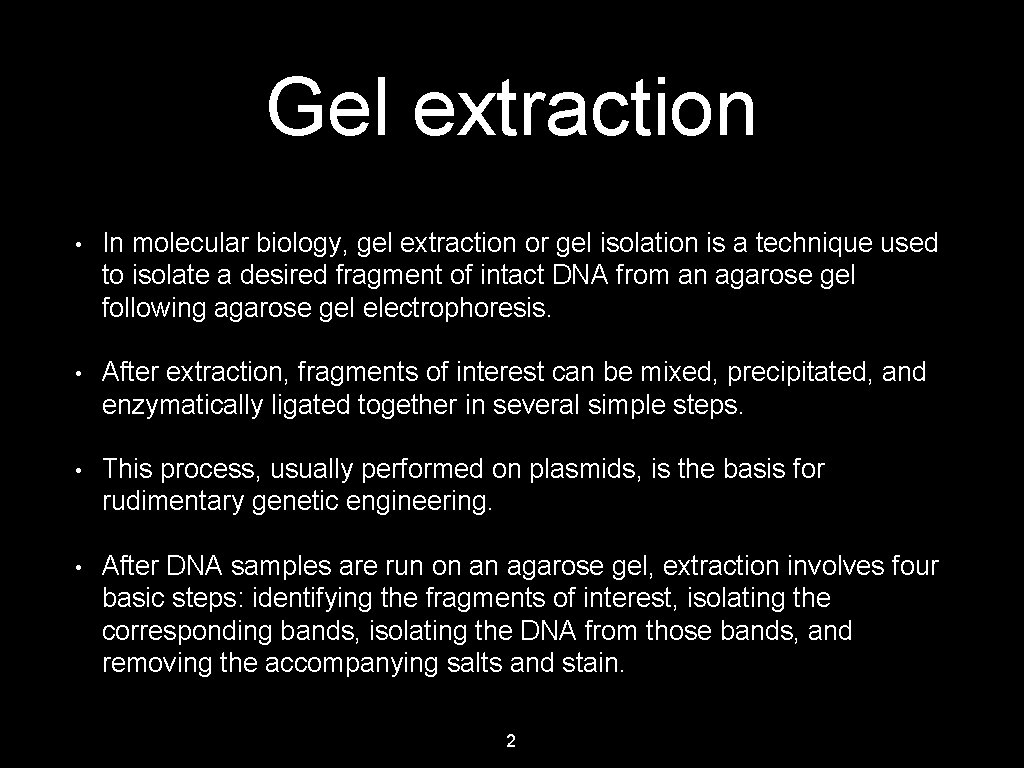Gel extraction • In molecular biology, gel extraction or gel isolation is a technique