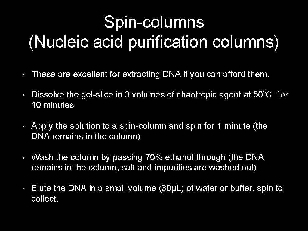 Spin-columns (Nucleic acid purification columns) • These are excellent for extracting DNA if you