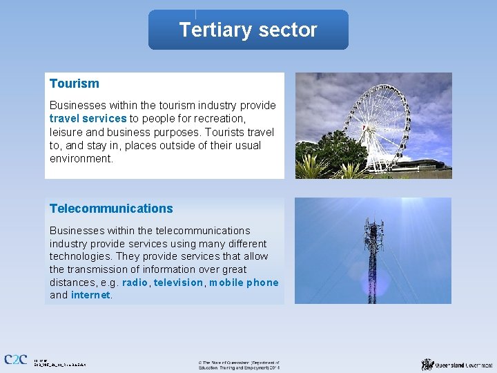 Tertiary sector Tourism Businesses within the tourism industry provide travel services to people for