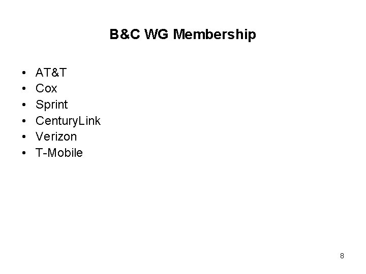 B&C WG Membership • • • AT&T Cox Sprint Century. Link Verizon T-Mobile 8