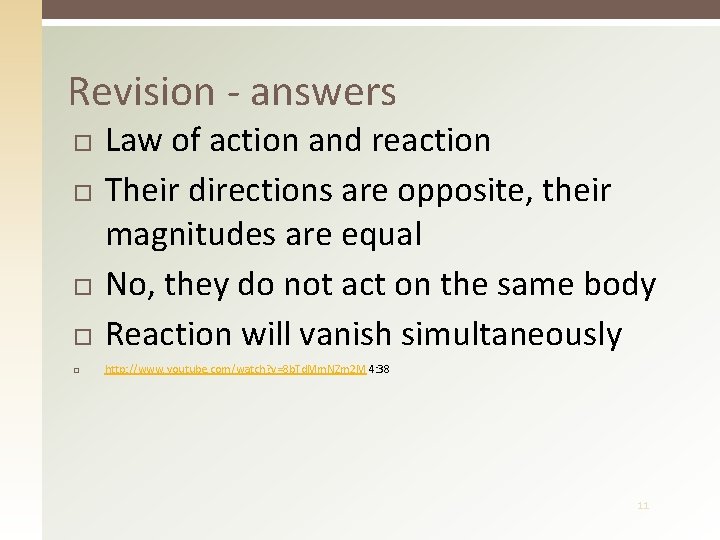 Revision - answers Law of action and reaction Their directions are opposite, their magnitudes