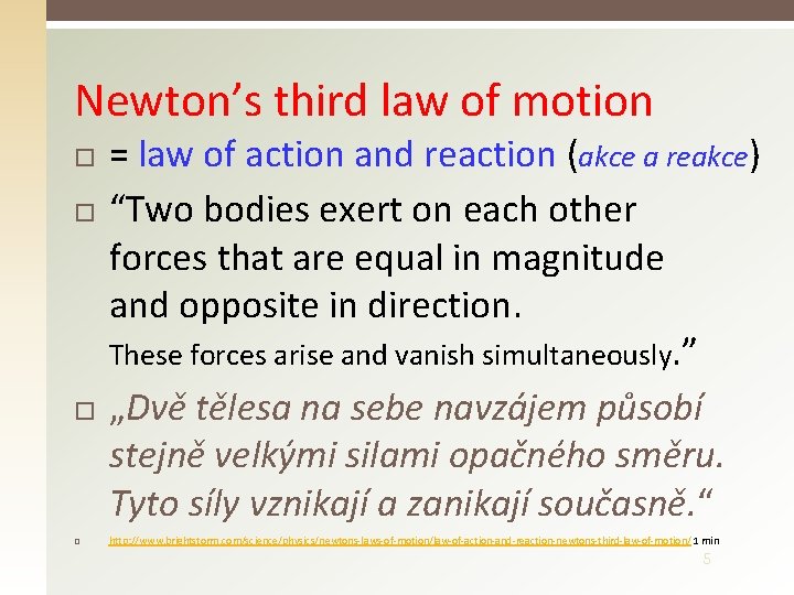 Newton’s third law of motion = law of action and reaction (akce a reakce)