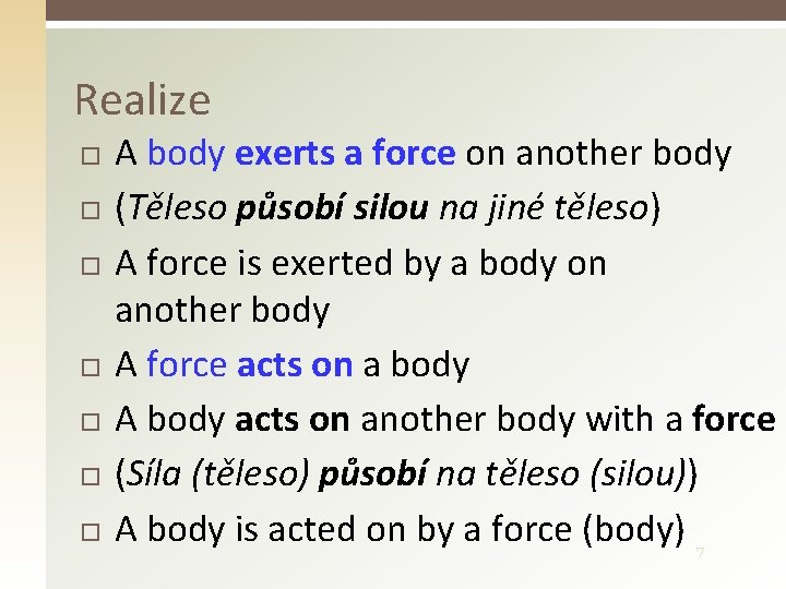 Realize A body exerts a force on another body (Těleso působí silou na jiné