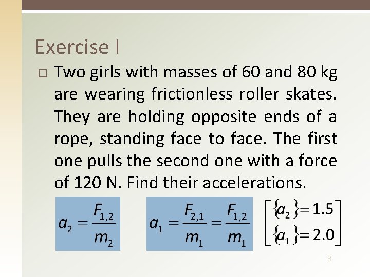 Exercise I Two girls with masses of 60 and 80 kg are wearing frictionless