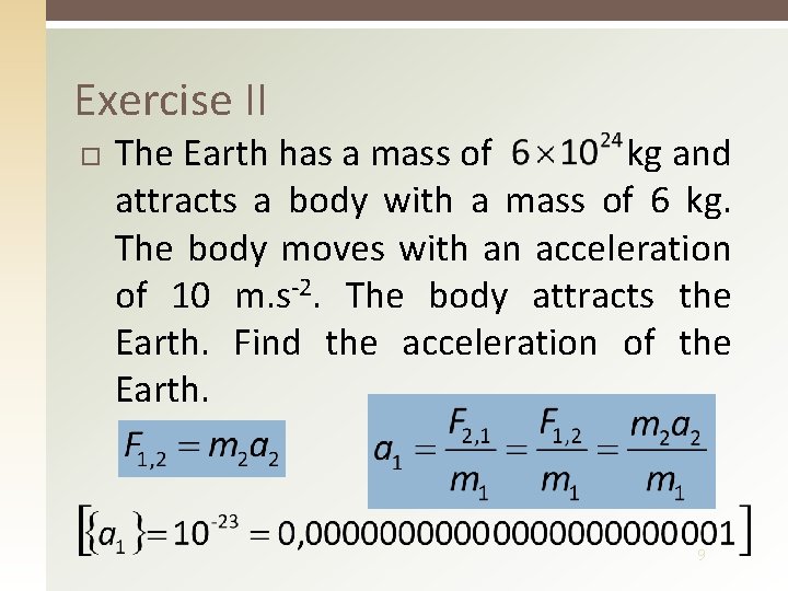 Exercise II The Earth has a mass of kg and attracts a body with