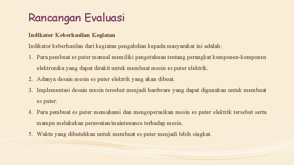 Rancangan Evaluasi Indikator Keberhasilan Kegiatan Indikator keberhasilan dari kegiatan pengabdian kepada masyarakat ini adalah: