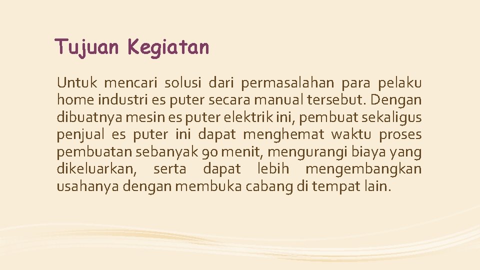 Tujuan Kegiatan Untuk mencari solusi dari permasalahan para pelaku home industri es puter secara