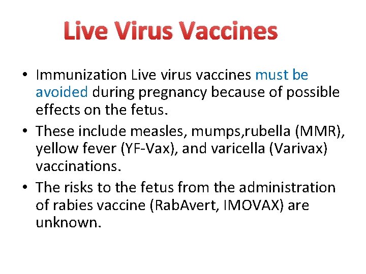Live Virus Vaccines • Immunization Live virus vaccines must be avoided during pregnancy because