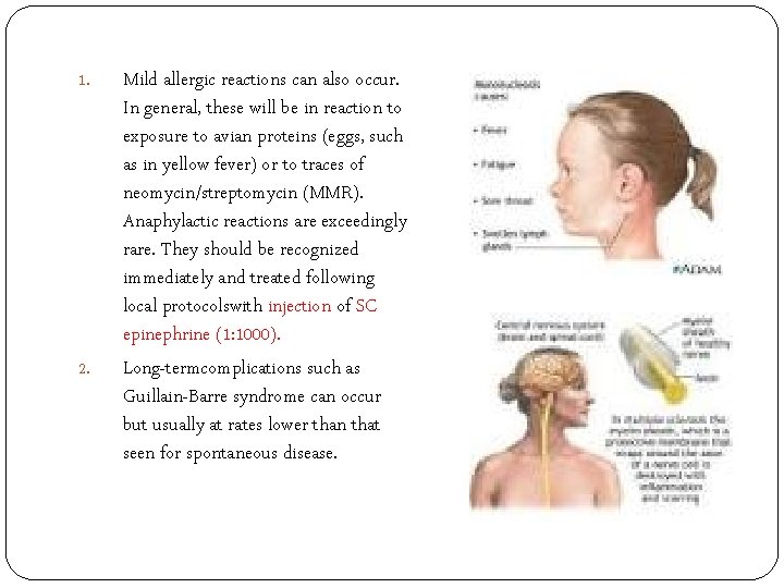 1. 2. Mild allergic reactions can also occur. In general, these will be in