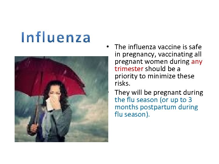  • The influenza vaccine is safe in pregnancy, vaccinating all pregnant women during