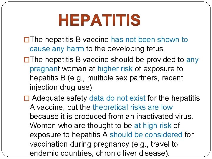 �The hepatitis B vaccine has not been shown to cause any harm to the